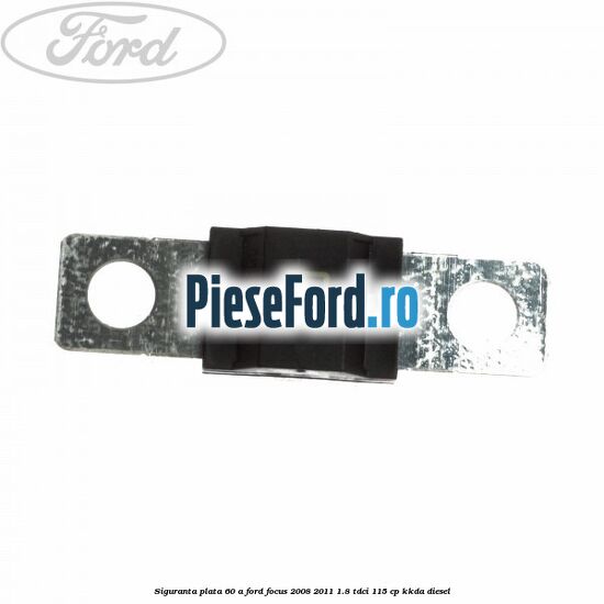 Siguranta plata 60 A Ford Focus 2008-2011 1.8 TDCi 115 cp Siguranta plata 60 A Ford Focus 2008-2011 1.8 TDCi 115 cp KKDA diesel