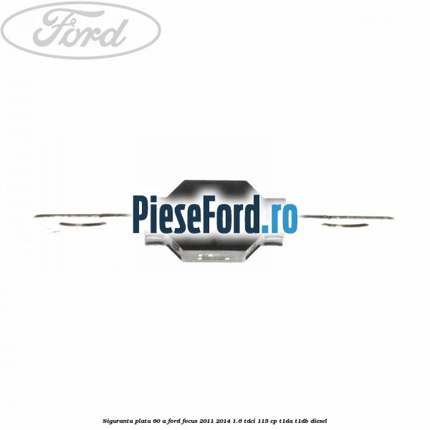 Siguranta plata 60 A Ford Focus 2011-2014 1.6 TDCi 115 cp T1DA, T1DB diesel