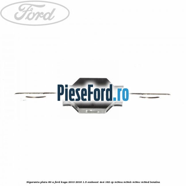 Siguranta plata 60 A Ford Kuga 2013-2016 1.5 EcoBoost 4x4 182 cp M9MA, M9MB, M9MC, M9MD benzina