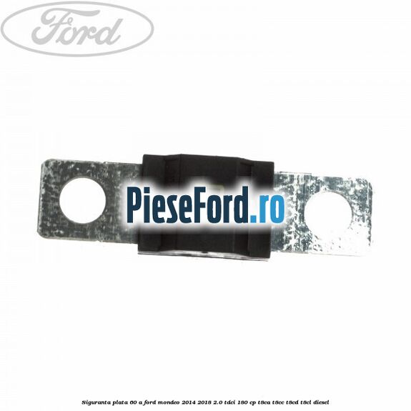 Siguranta plata 60 A Ford Mondeo 2014-2018 2.0 TDCi 180 cp T8CA, T8CC, T8CD, T8CL diesel
