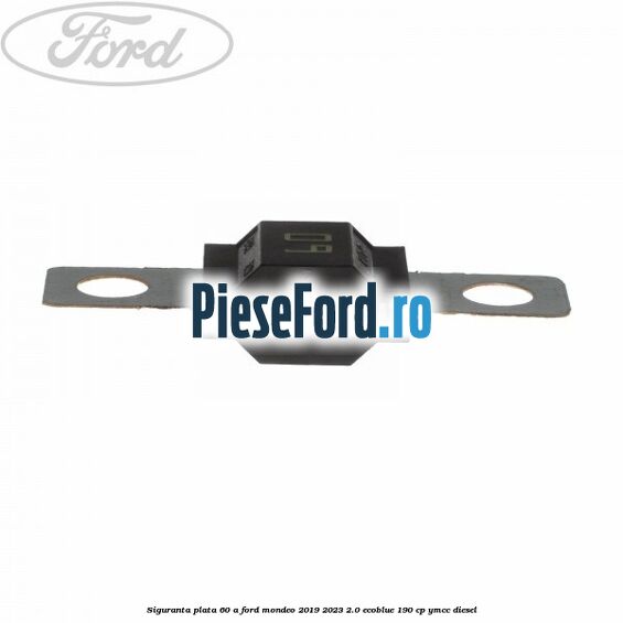 Siguranta plata 60 A Ford Mondeo 2019-2023 2.0 EcoBlue 190 cp YMCC diesel