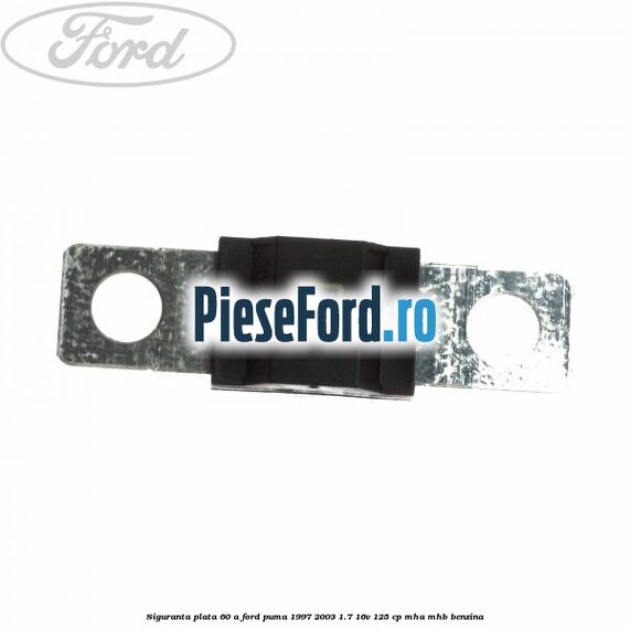 Siguranta plata 60 A Ford Puma 1997-2003 1.7 16V 125 cp Siguranta plata 60 A Ford Puma 1997-2003 1.7 16V 125 cp MHA, MHB benzina