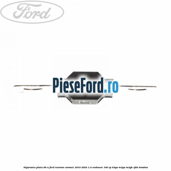 Siguranta plata 60 A Ford Tourneo Connect 2019-2023 1.0 EcoBoost 100 cp Siguranta plata 60 A Ford Tourneo Connect 2019-2023 1.0 EcoBoost 100 cp B3GA, M2GA, M2GB, SFCB benzina