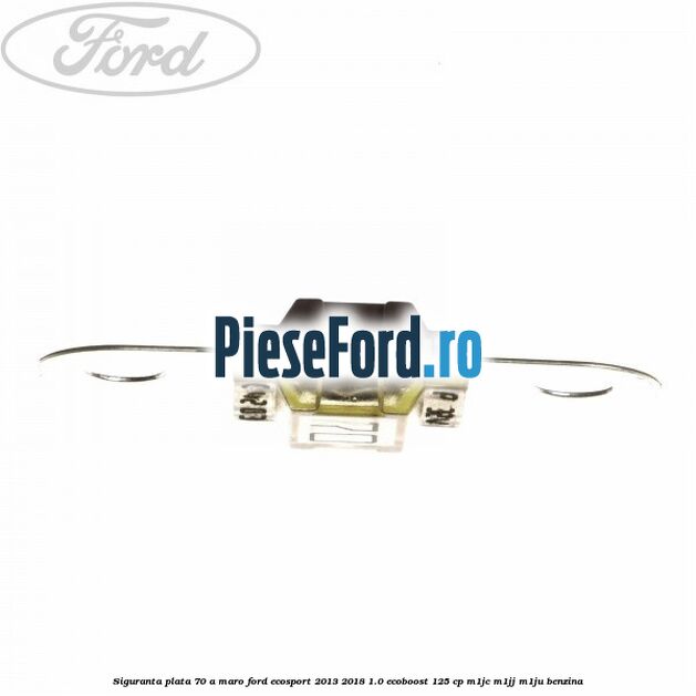 Siguranta plata 70 A maro Ford EcoSport 2013-2018 1.0 EcoBoost 125 cp M1JC, M1JJ, M1JU benzina