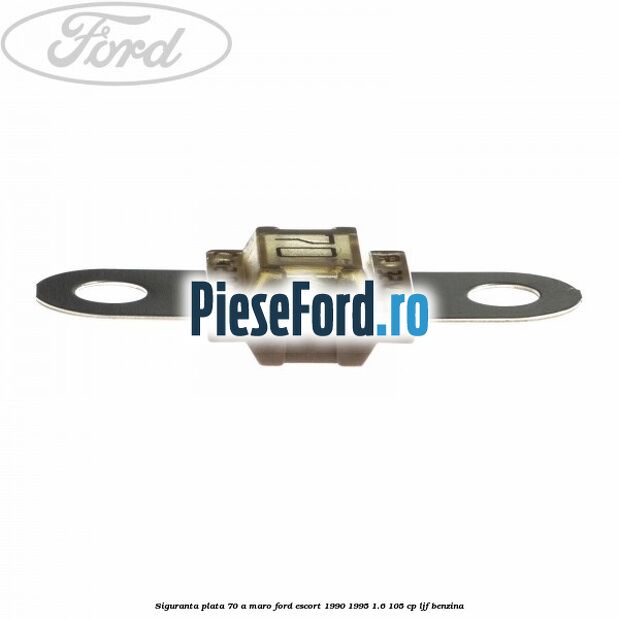 Siguranta plata 70 A maro Ford Escort 1990-1995 1.6 105 cp LJF benzina