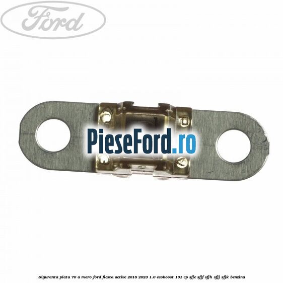 Siguranta plata 70 A maro Ford Fiesta Active 2018-2023 1.0 EcoBoost 101 cp SFJE, SFJF, SFJH, SFJJ, SFJK benzina