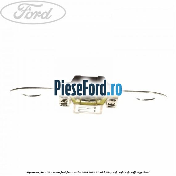 Siguranta plata 70 A maro Ford Fiesta Active 2018-2023 1.5 TDCi 85 cp Siguranta plata 70 A maro Ford Fiesta Active 2018-2023 1.5 TDCi 85 cp XUJC, XUJD, XUJE, XUJF, XUJG diesel