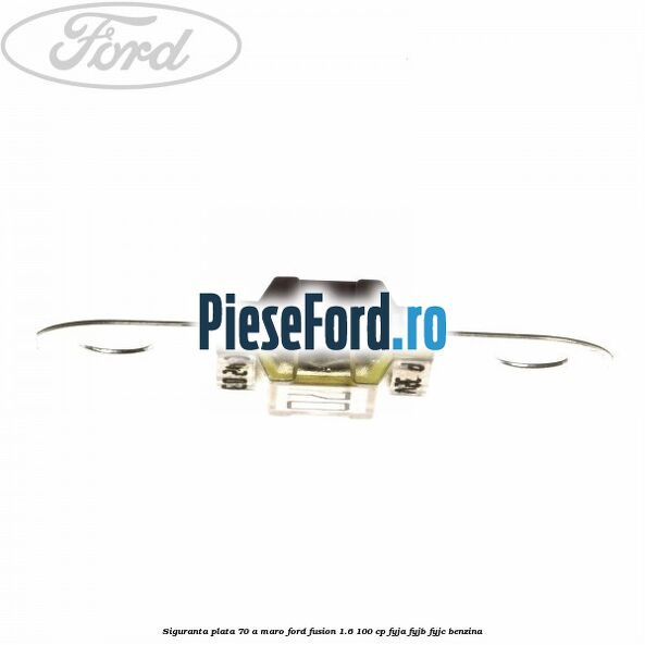 Siguranta plata 70 A maro Ford Fusion 1.6 100 cp FYJA, FYJB, FYJC benzina