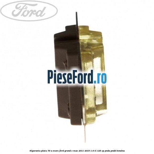 Siguranta plata 70 A maro Ford Grand C-Max 2011-2015 1.6 Ti 125 cp PNDA, PNDD benzina