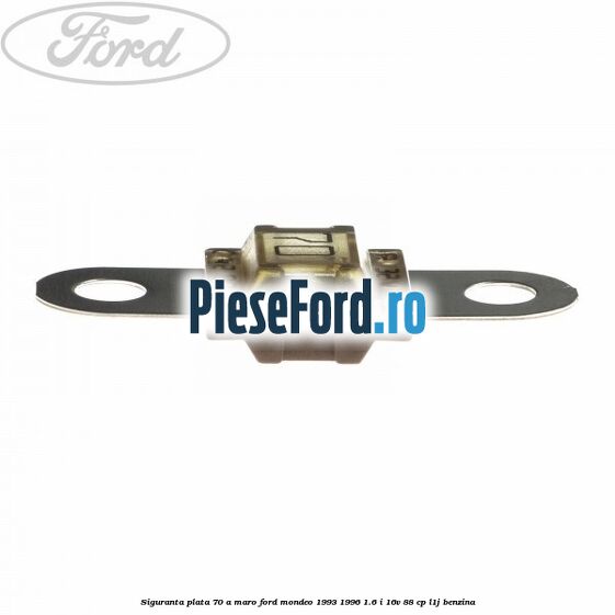 Siguranta plata 70 A maro Ford Mondeo 1993-1996 1.6 i 16V 88 cp L1J benzina