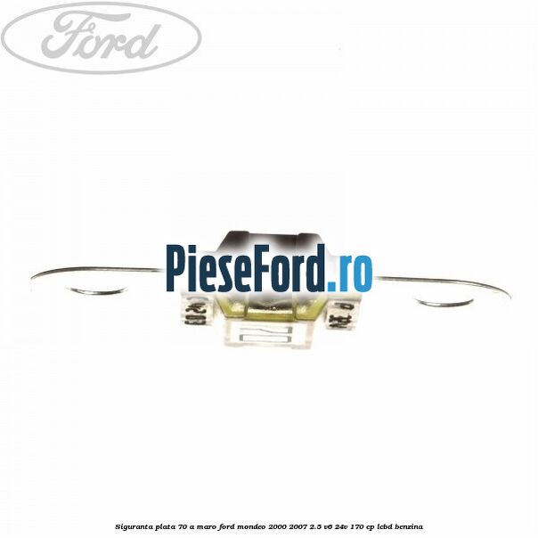 Siguranta plata 70 A maro Ford Mondeo 2000-2007 2.5 V6 24V 170 cp LCBD benzina