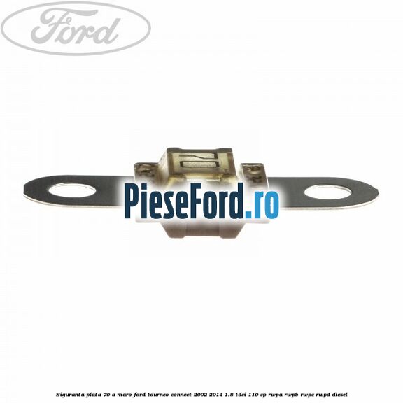 Siguranta plata 70 A maro Ford Tourneo Connect 2002-2014 1.8 TDCi 110 cp RWPA, RWPB, RWPC, RWPD diesel