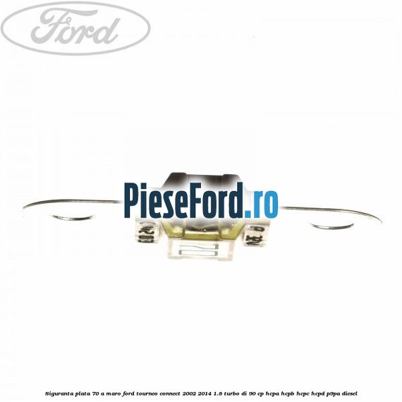 Siguranta plata 70 A maro Ford Tourneo Connect 2002-2014 1.8 Turbo Di 90 cp HCPA, HCPB, HCPC, HCPD, P9PA diesel