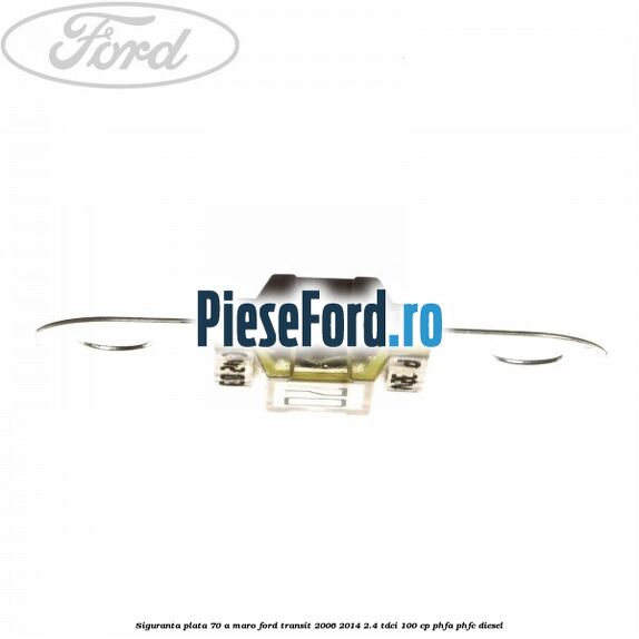 Siguranta plata 70 A maro Ford Transit 2006-2014 2.4 TDCi 100 cp PHFA, PHFC diesel