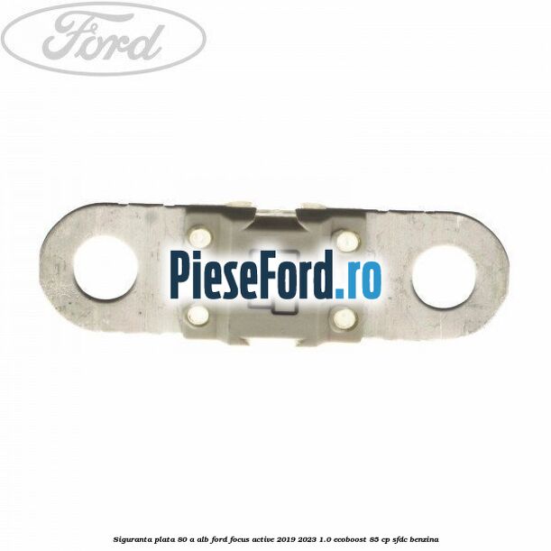 Siguranta plata 80 A alb Ford Focus Active 2019-2023 1.0 EcoBoost 85 cp SFDC benzina