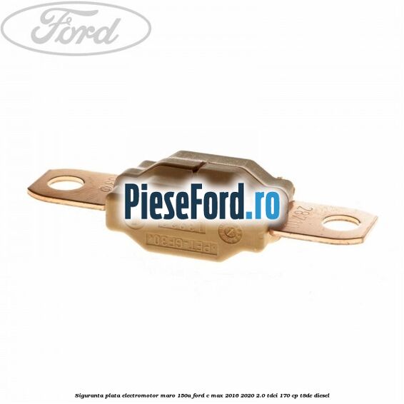Siguranta plata electromotor maro 150A Ford C-Max 2016-2020 2.0 TDCi 170 cp T8DE diesel