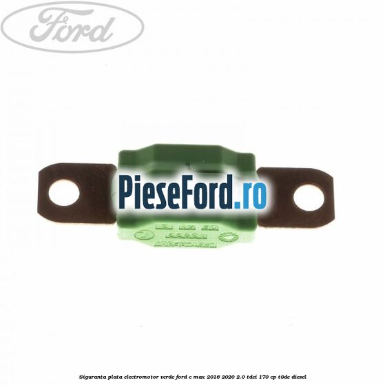 Siguranta plata electromotor verde Ford C-Max 2016-2020 2.0 TDCi 170 cp T8DE diesel