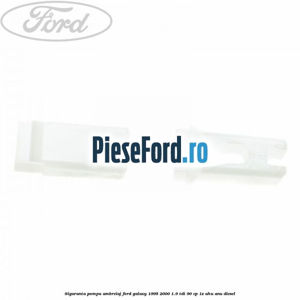 Siguranta pompa ambreiaj Ford Galaxy 1995-2000 1.9 TDI 90 cp 1Z, AHU, ANU diesel