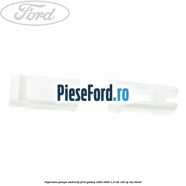 Siguranta pompa ambreiaj Ford Galaxy 2000-2006 1.9 TDI 130 cp Siguranta pompa ambreiaj Ford Galaxy 2000-2006 1.9 TDI 130 cp ASZ diesel