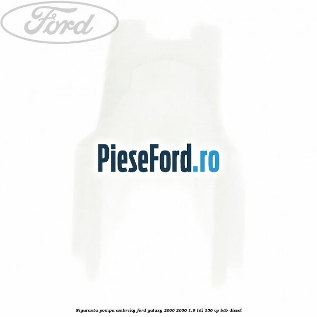 Siguranta pompa ambreiaj Ford Galaxy 2000-2006 1.9 TDI 150 cp BTB diesel