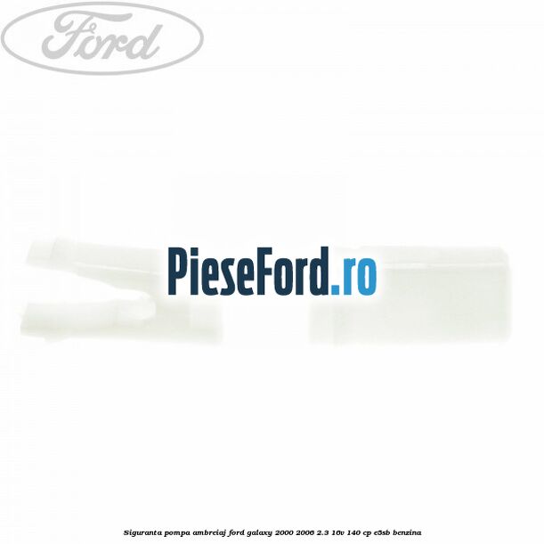 Siguranta pompa ambreiaj Ford Galaxy 2000-2006 2.3 16V 140 cp E5SB benzina