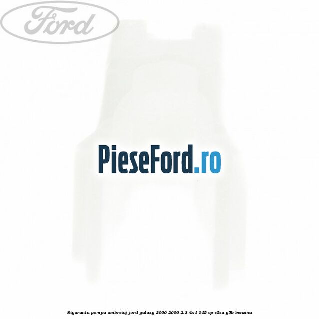 Siguranta pompa ambreiaj Ford Galaxy 2000-2006 2.3 4x4 145 cp E5SA, Y5B benzina