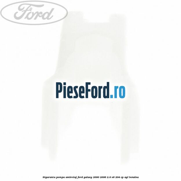Siguranta pompa ambreiaj Ford Galaxy 2000-2006 2.8 V6 204 cp Siguranta pompa ambreiaj Ford Galaxy 2000-2006 2.8 V6 204 cp AYL benzina