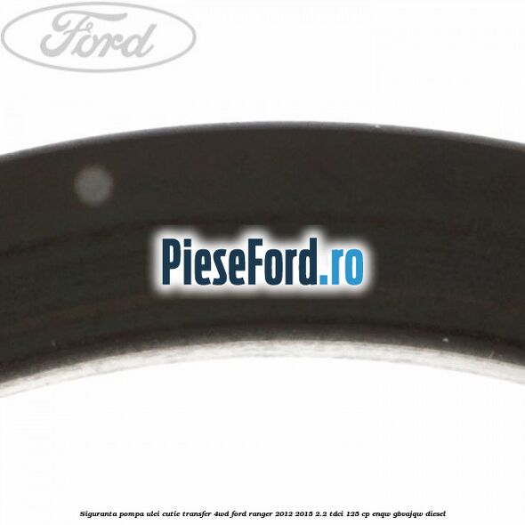 Siguranta pompa ulei cutie transfer 4WD Ford Ranger 2012-2015 2.2 TDCi 125 cp ENQW, GBVAJQW diesel
