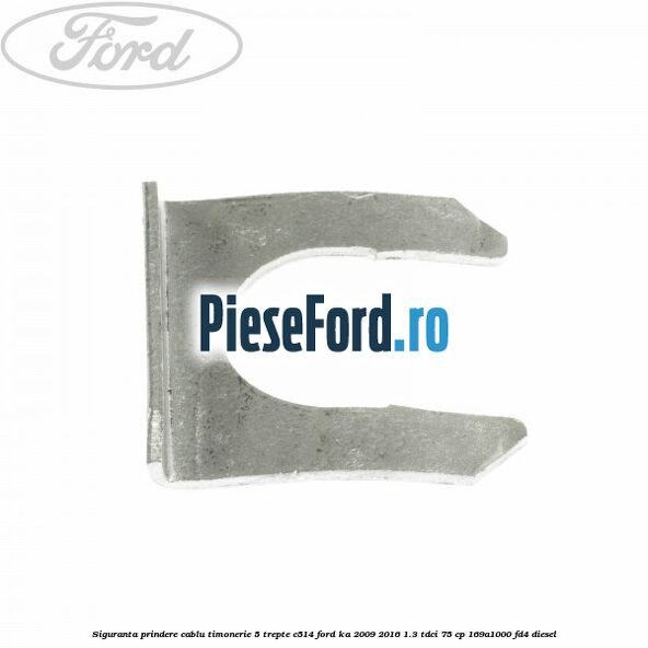 Siguranta prindere cablu timonerie 5 trepte C514 Ford Ka 2009-2016 1.3 TDCi 75 cp 169A1000, FD4 diesel