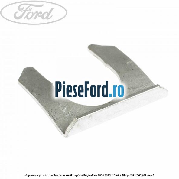 Siguranta prindere cablu timonerie 5 trepte C514 Ford Ka 2009-2016 1.3 TDCi 75 cp 169A1000, FD4 diesel