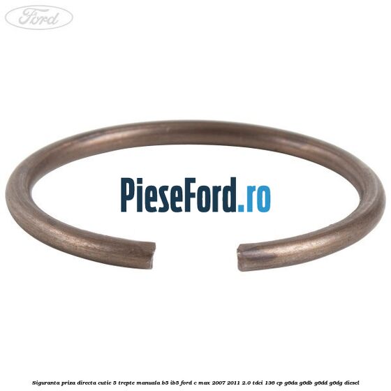Siguranta priza directa cutie 5 trepte manuala B5/IB5 Ford C-Max 2007-2011 2.0 TDCi 136 cp Siguranta priza directa cutie 5 trepte manuala B5/IB5 Ford C-Max 2007-2011 2.0 TDCi 136 cp G6DA, G6DB, G6DD, G6DG diesel
