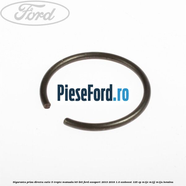 Siguranta priza directa cutie 5 trepte manuala B5/IB5 Ford EcoSport 2013-2018 1.0 EcoBoost 125 cp M1JC, M1JJ, M1JU benzina