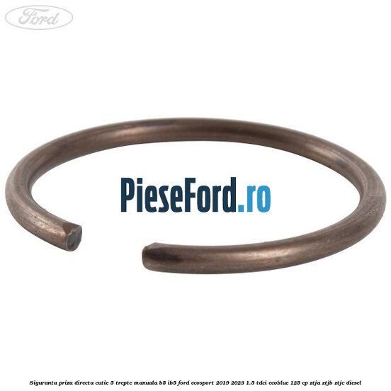 Siguranta priza directa cutie 5 trepte manuala B5/IB5 Ford EcoSport 2019-2023 1.5 TDCi EcoBlue 125 cp ZTJA, ZTJB, ZTJC diesel