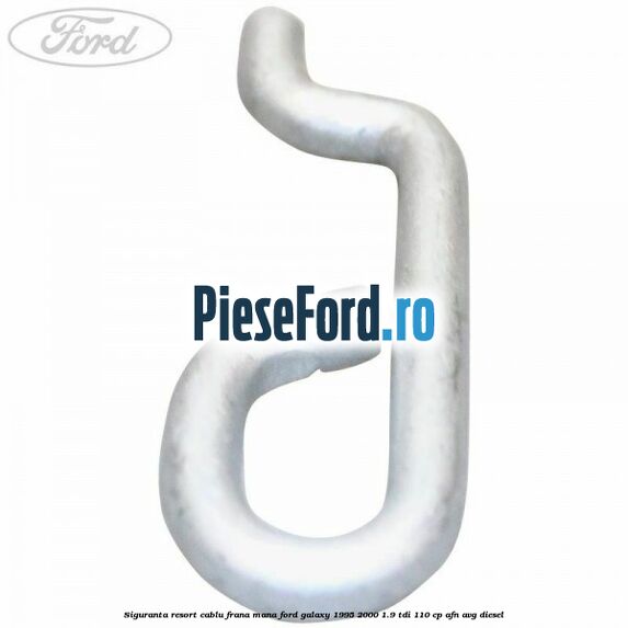 Siguranta resort cablu frana mana Ford Galaxy 1995-2000 1.9 TDI 110 cp AFN, AVG diesel