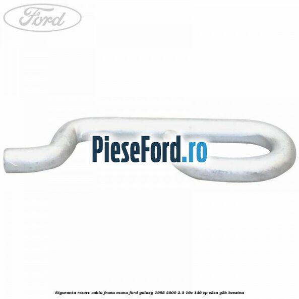 Siguranta resort cablu frana mana Ford Galaxy 1995-2000 2.3 16V 146 cp E5SA, Y5B benzina
