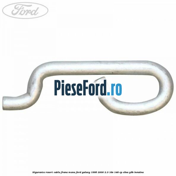 Siguranta resort cablu frana mana Ford Galaxy 1995-2000 2.3 16V 146 cp E5SA, Y5B benzina