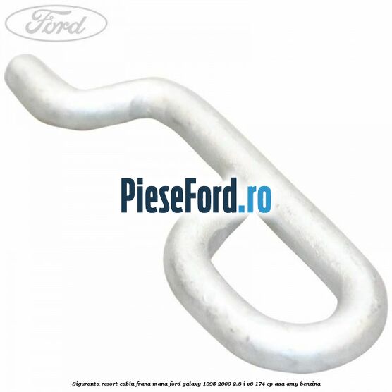 Siguranta resort cablu frana mana Ford Galaxy 1995-2000 2.8 i V6 174 cp Siguranta resort cablu frana mana Ford Galaxy 1995-2000 2.8 i V6 174 cp AAA, AMY benzina