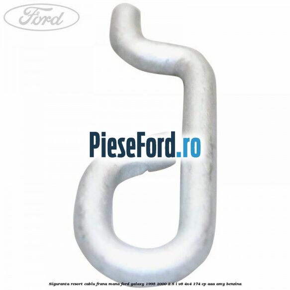 Siguranta resort cablu frana mana Ford Galaxy 1995-2000 2.8 i V6 4x4 174 cp AAA, AMY benzina