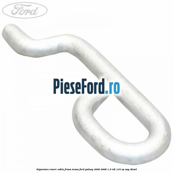 Siguranta resort cablu frana mana Ford Galaxy 2000-2006 1.9 TDI 115 cp AUY diesel
