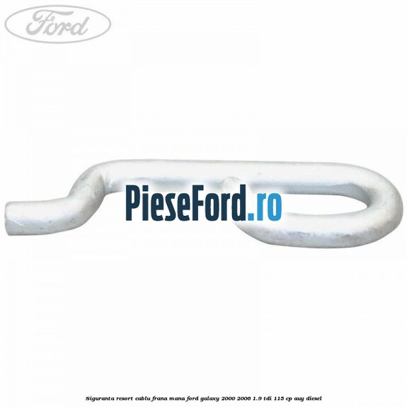 Siguranta resort cablu frana mana Ford Galaxy 2000-2006 1.9 TDI 115 cp AUY diesel