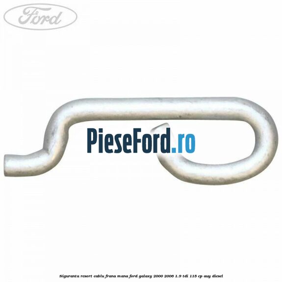 Siguranta resort cablu frana mana Ford Galaxy 2000-2006 1.9 TDI 115 cp AUY diesel