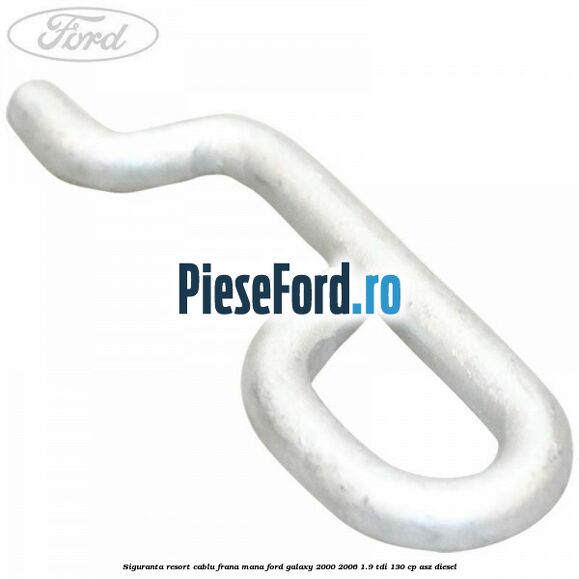 Siguranta resort cablu frana mana Ford Galaxy 2000-2006 1.9 TDI 130 cp ASZ diesel