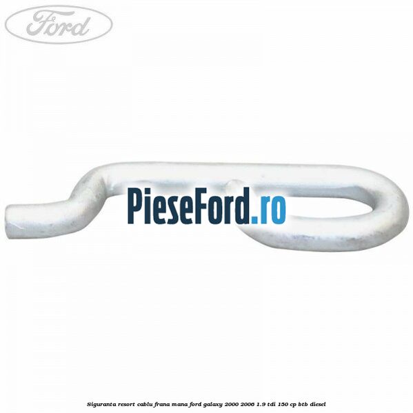 Siguranta resort cablu frana mana Ford Galaxy 2000-2006 1.9 TDI 150 cp BTB diesel