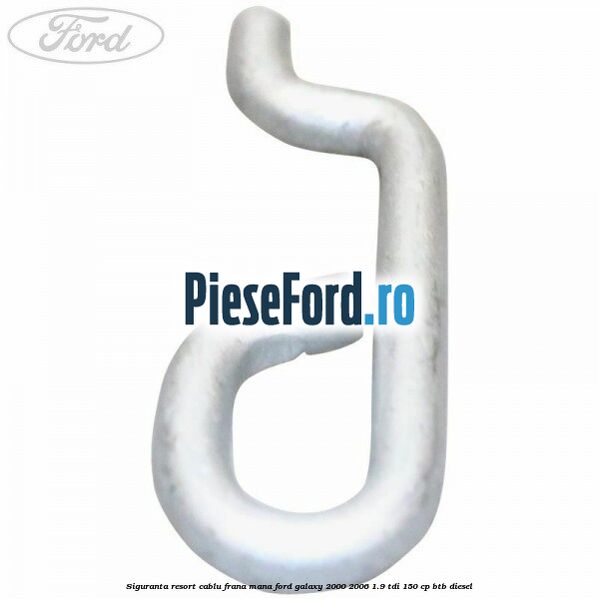 Siguranta resort cablu frana mana Ford Galaxy 2000-2006 1.9 TDI 150 cp BTB diesel