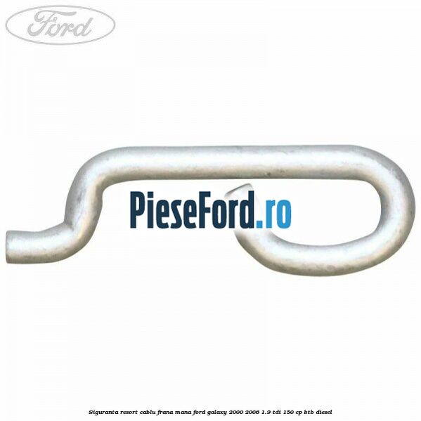 Siguranta resort cablu frana mana Ford Galaxy 2000-2006 1.9 TDI 150 cp BTB diesel