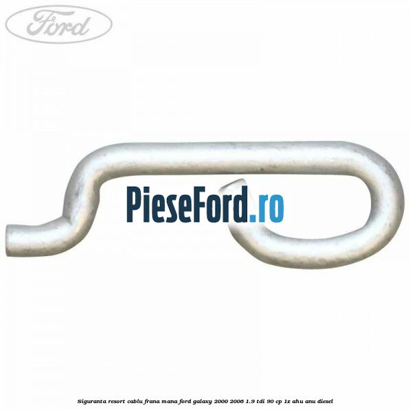 Siguranta resort cablu frana mana Ford Galaxy 2000-2006 1.9 TDI 90 cp 1Z, AHU, ANU diesel