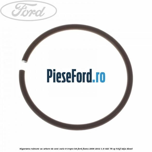 Siguranta rulment ax arbore de cont cutie 6 trepte B6 Ford Fiesta 2008-2012 1.6 TDCi 75 cp HHJF, UBJA diesel