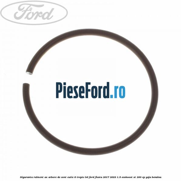 Siguranta rulment ax arbore de cont cutie 6 trepte B6 Ford Fiesta 2017-2023 1.5 EcoBoost ST 200 cp YZJA benzina
