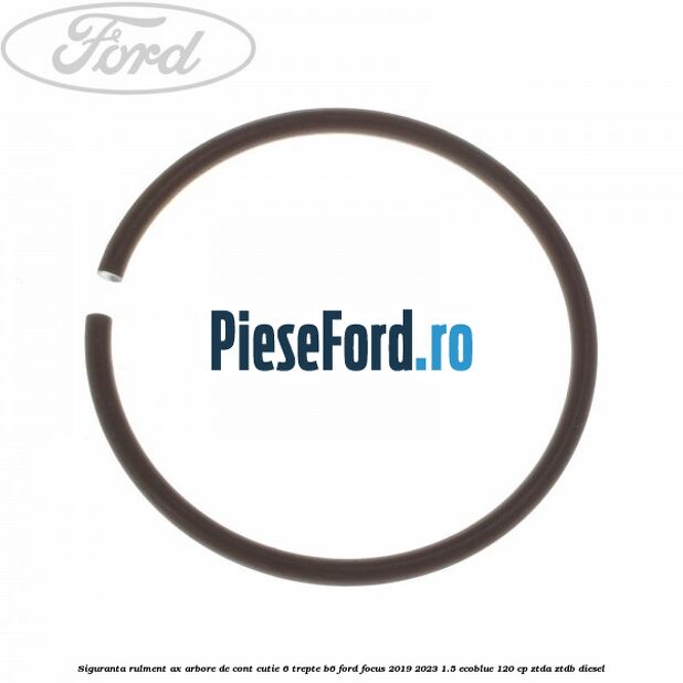 Siguranta rulment ax arbore de cont cutie 6 trepte B6 Ford Focus 2019-2023 1.5 EcoBlue 120 cp ZTDA, ZTDB diesel