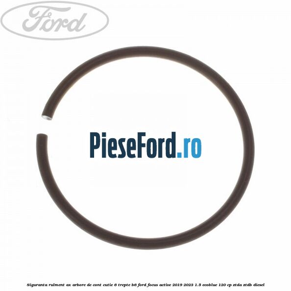 Siguranta rulment ax arbore de cont cutie 6 trepte B6 Ford Focus Active 2019-2023 1.5 EcoBlue 120 cp ZTDA, ZTDB diesel